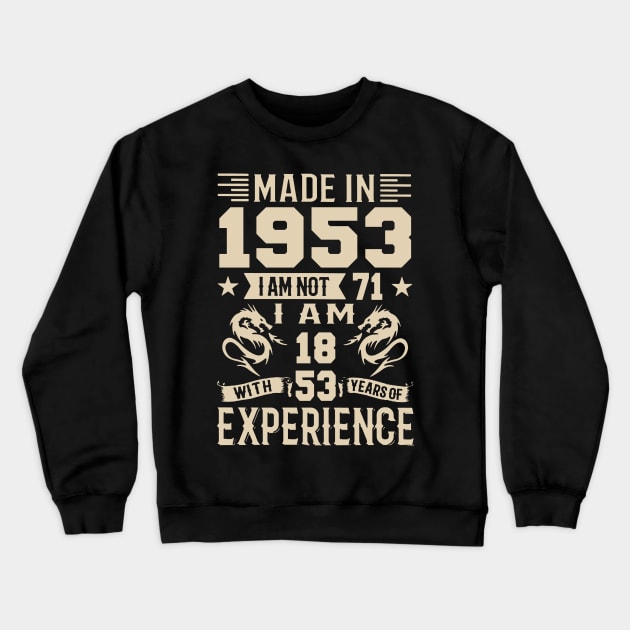 Made In 1953 I Am Not 71 I Am 18 With 53 Years Of Experience Crewneck Sweatshirt by Happy Solstice